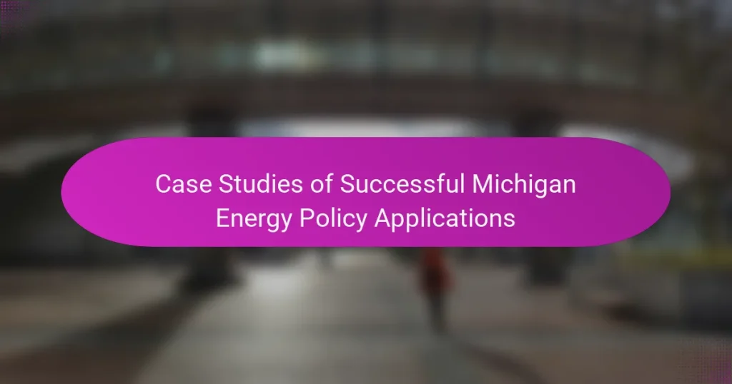 Case Studies of Successful Michigan Energy Policy Applications