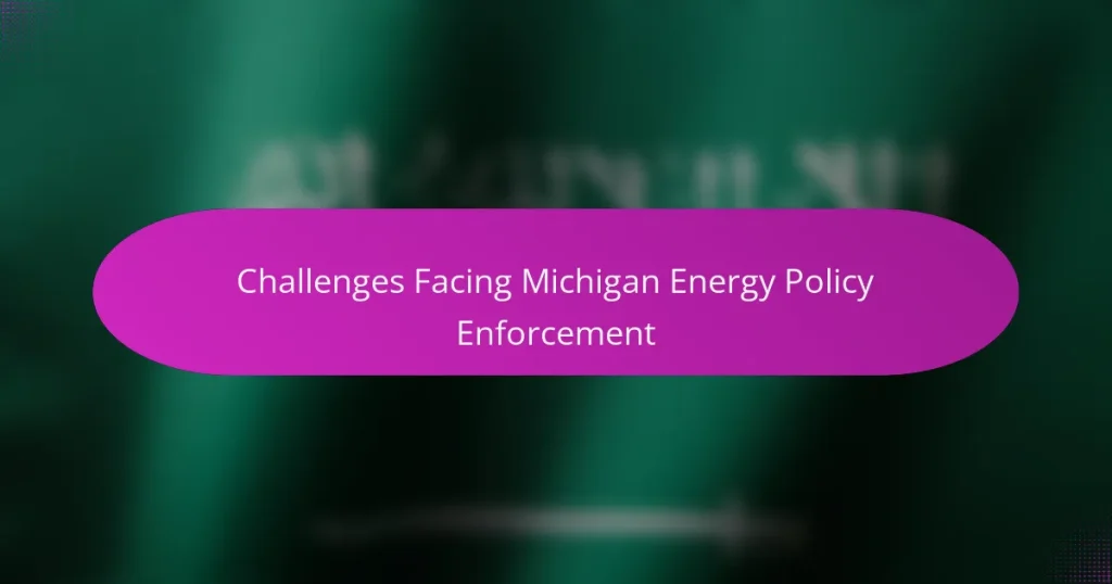 Challenges Facing Michigan Energy Policy Enforcement