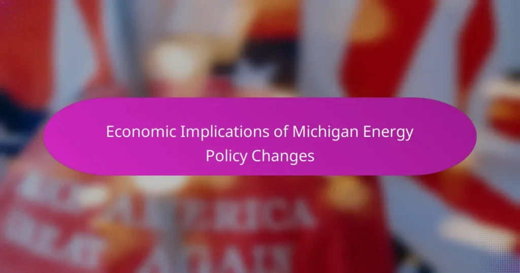 Economic Implications of Michigan Energy Policy Changes