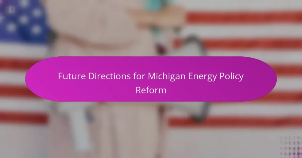 Future Directions for Michigan Energy Policy Reform