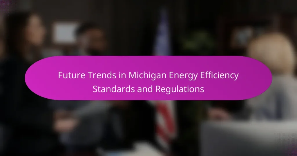 Future Trends in Michigan Energy Efficiency Standards and Regulations