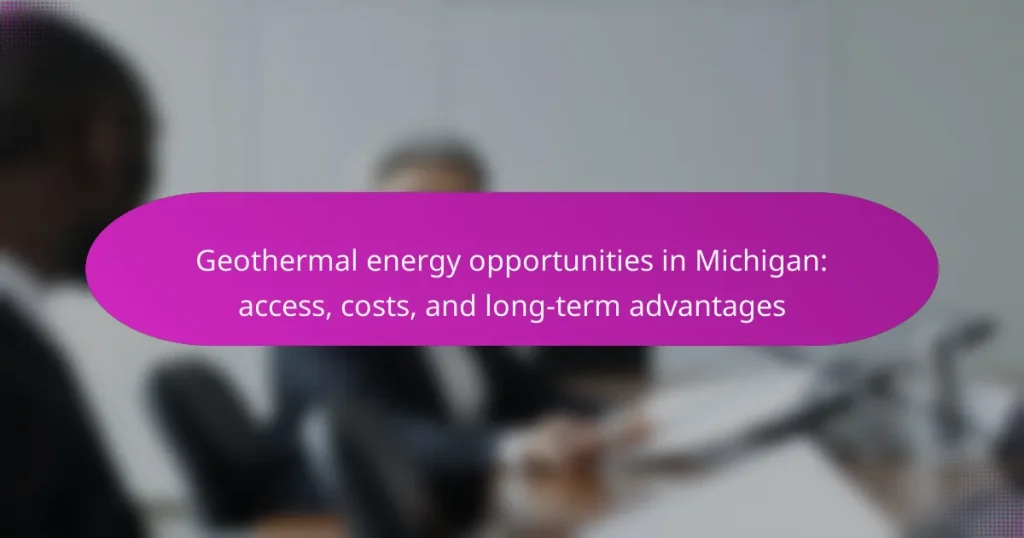 Geothermal energy opportunities in Michigan: access, costs, and long-term advantages