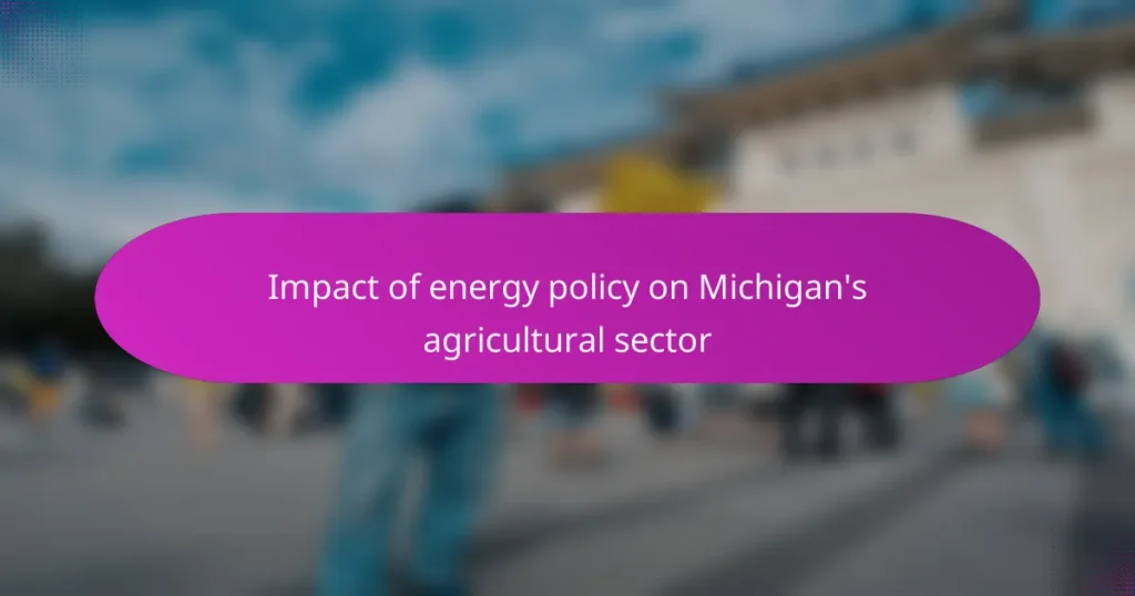 Impact of energy policy on Michigan’s agricultural sector