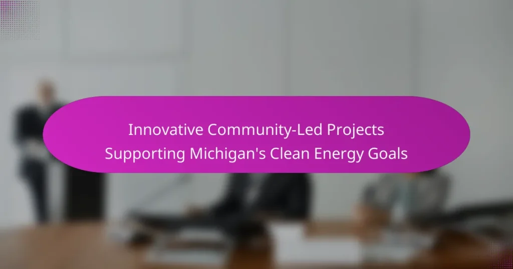 Innovative Community-Led Projects Supporting Michigan’s Clean Energy Goals