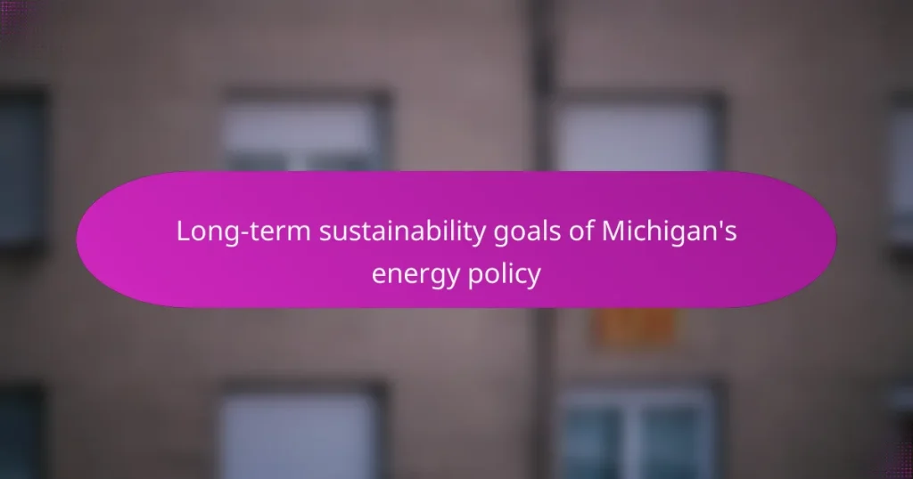 Long-term sustainability goals of Michigan’s energy policy