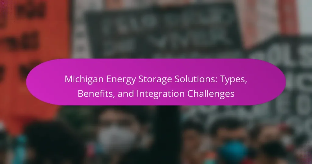 Michigan Energy Storage Solutions: Types, Benefits, and Integration Challenges