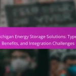 Michigan Energy Storage Solutions: Types, Benefits, and Integration Challenges