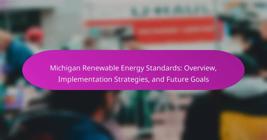 Michigan Renewable Energy Standards: Overview, Implementation Strategies, and Future Goals