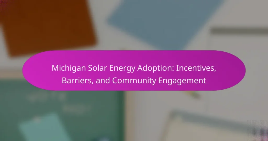 Michigan Solar Energy Adoption: Incentives, Barriers, and Community Engagement