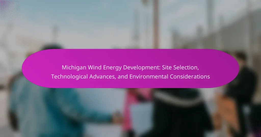 Michigan Wind Energy Development: Site Selection, Technological Advances, and Environmental Considerations