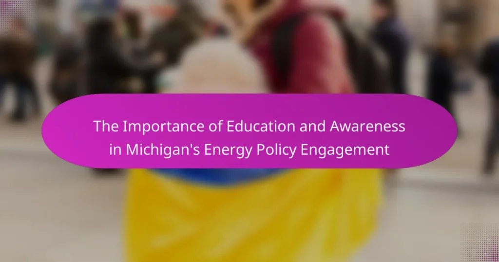 The Importance of Education and Awareness in Michigan’s Energy Policy Engagement