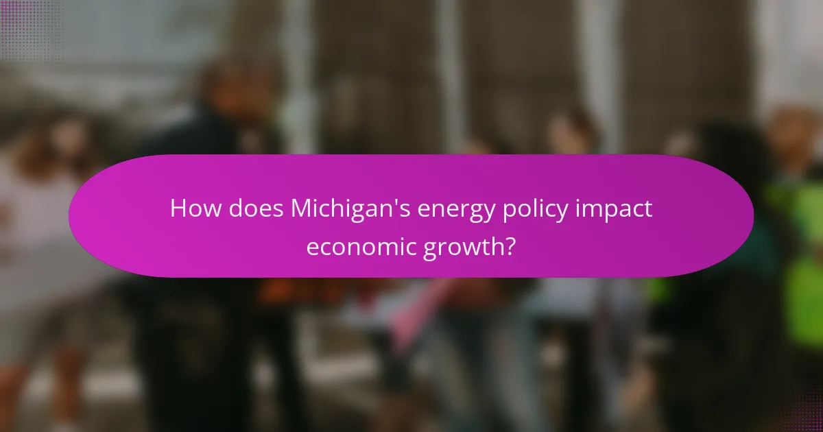 How does Michigan's energy policy impact economic growth?