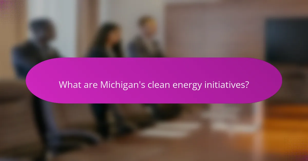 What are Michigan's clean energy initiatives?