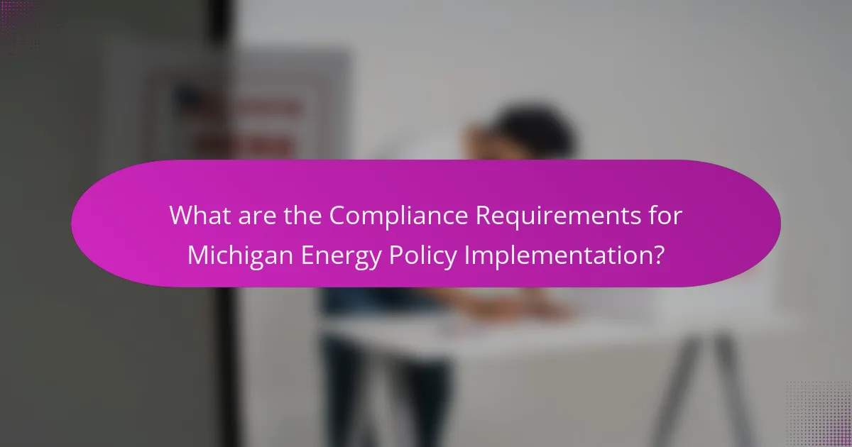 What are the Compliance Requirements for Michigan Energy Policy Implementation?