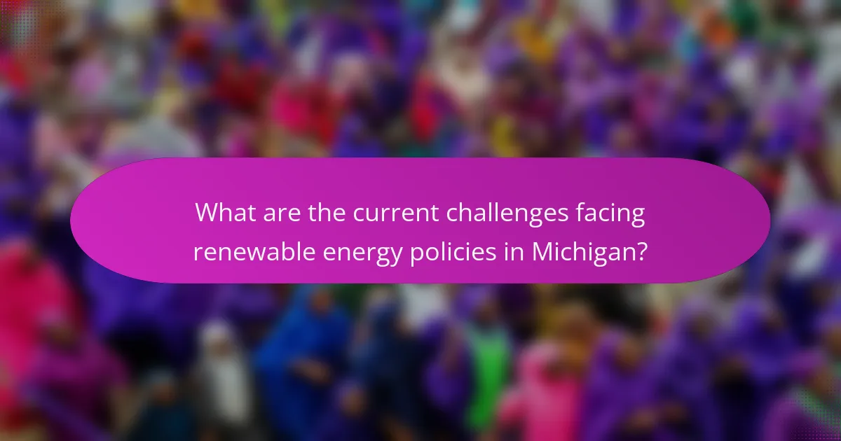 What are the current challenges facing renewable energy policies in Michigan?