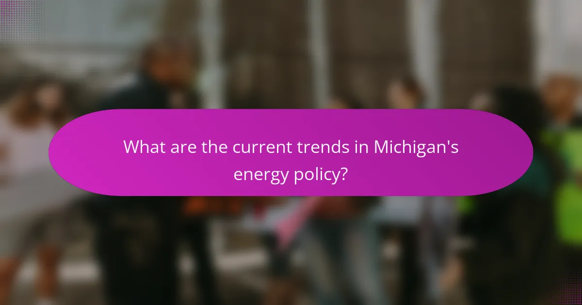 What are the current trends in Michigan's energy policy?