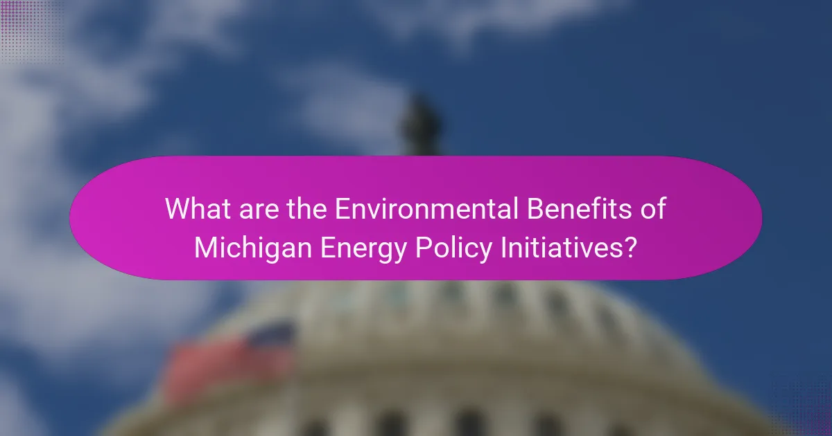 What are the Environmental Benefits of Michigan Energy Policy Initiatives?
