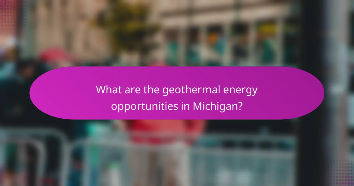What are the geothermal energy opportunities in Michigan?