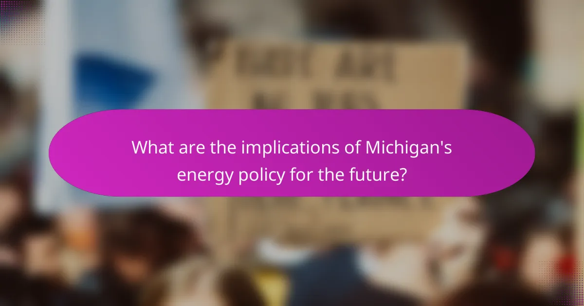 What are the implications of Michigan's energy policy for the future?
