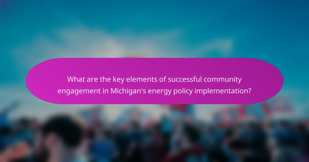 What are the key elements of successful community engagement in Michigan's energy policy implementation?