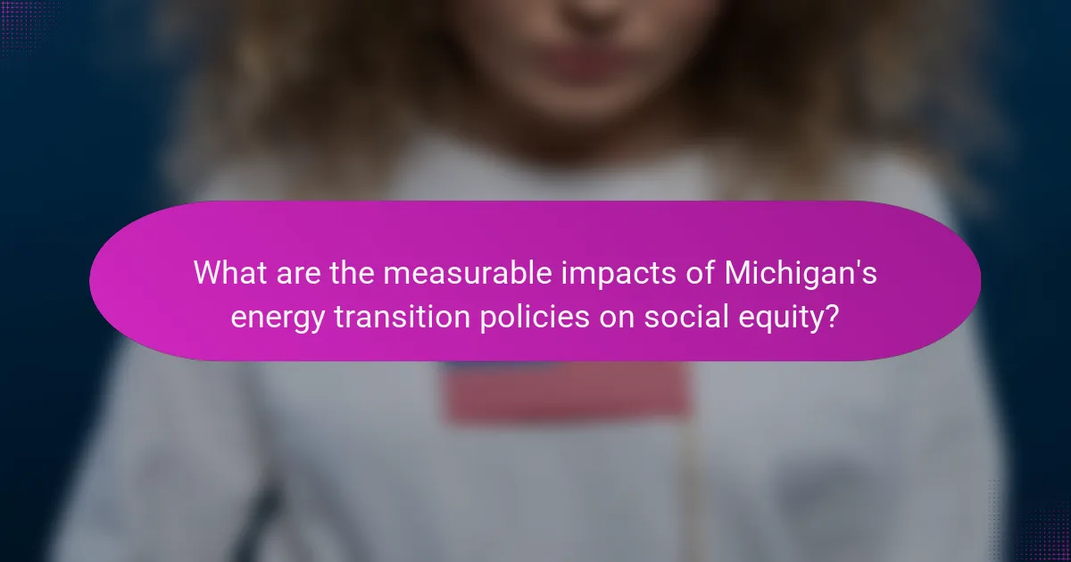 What are the measurable impacts of Michigan's energy transition policies on social equity?