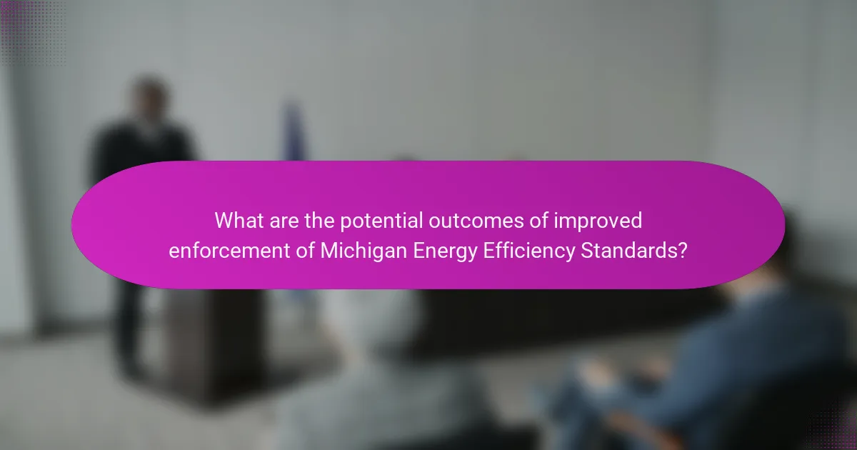 What are the potential outcomes of improved enforcement of Michigan Energy Efficiency Standards?