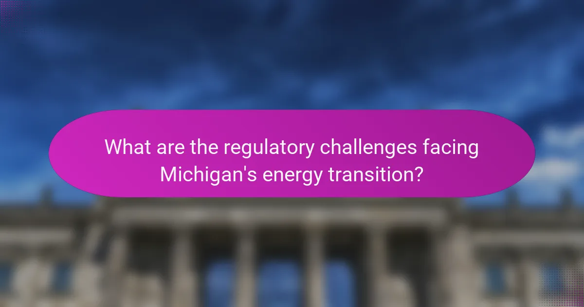 What are the regulatory challenges facing Michigan's energy transition?