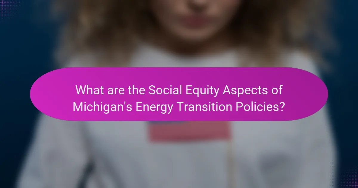 What are the Social Equity Aspects of Michigan's Energy Transition Policies?
