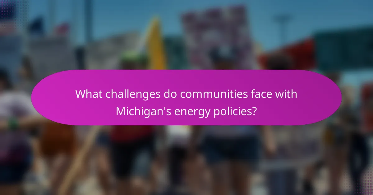 What challenges do communities face with Michigan's energy policies?
