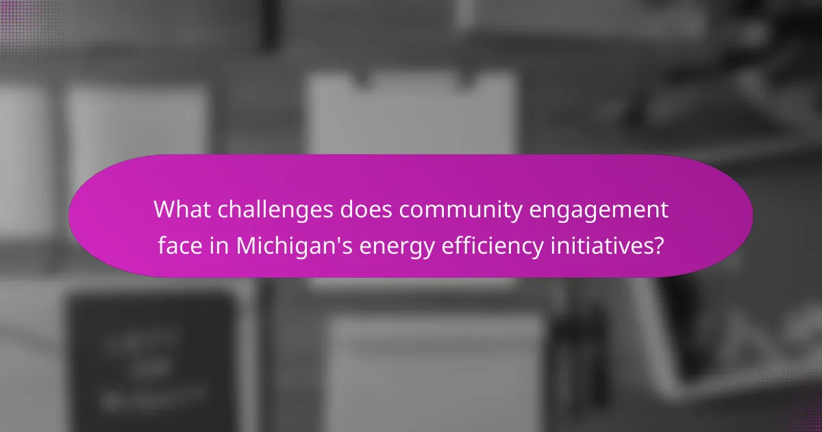 What challenges does community engagement face in Michigan's energy efficiency initiatives?