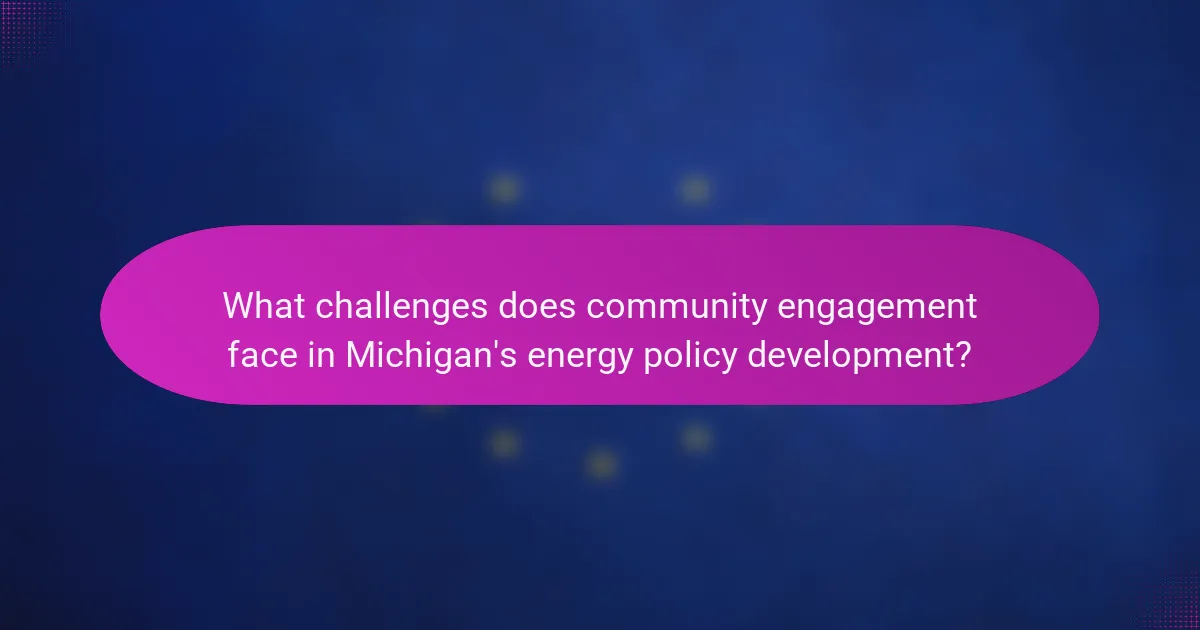 What challenges does community engagement face in Michigan's energy policy development?