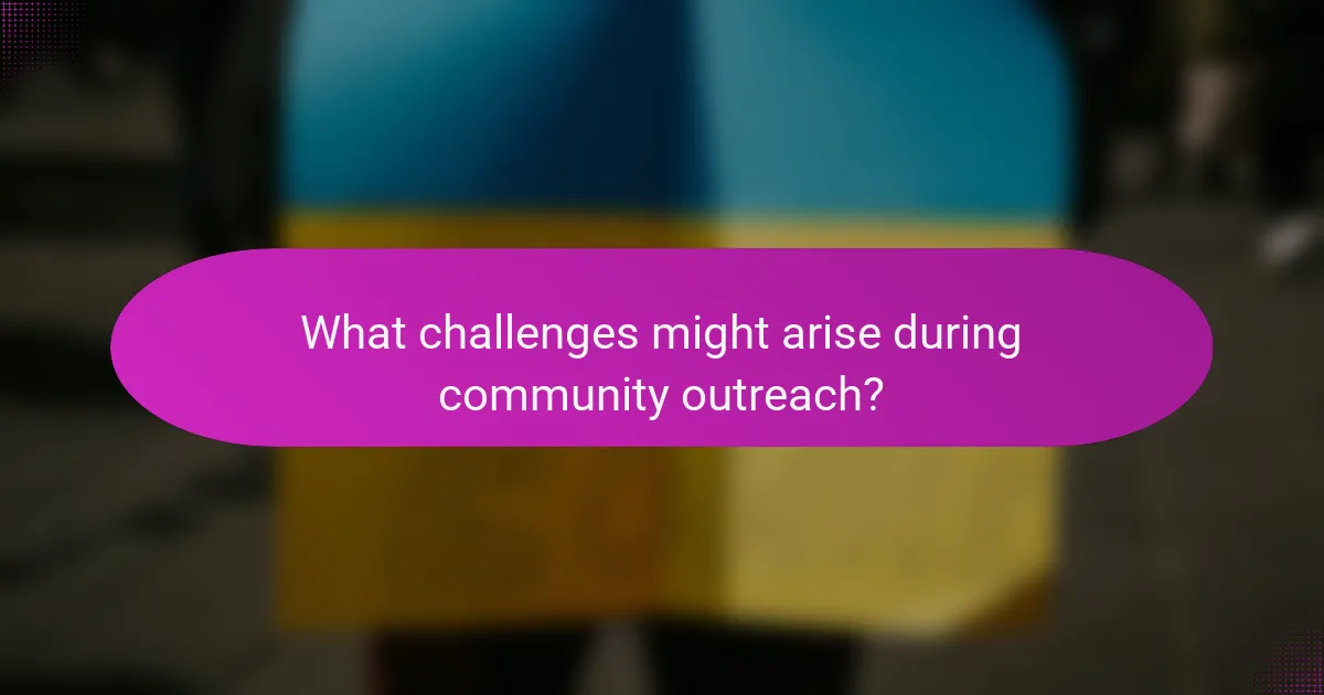 What challenges might arise during community outreach?