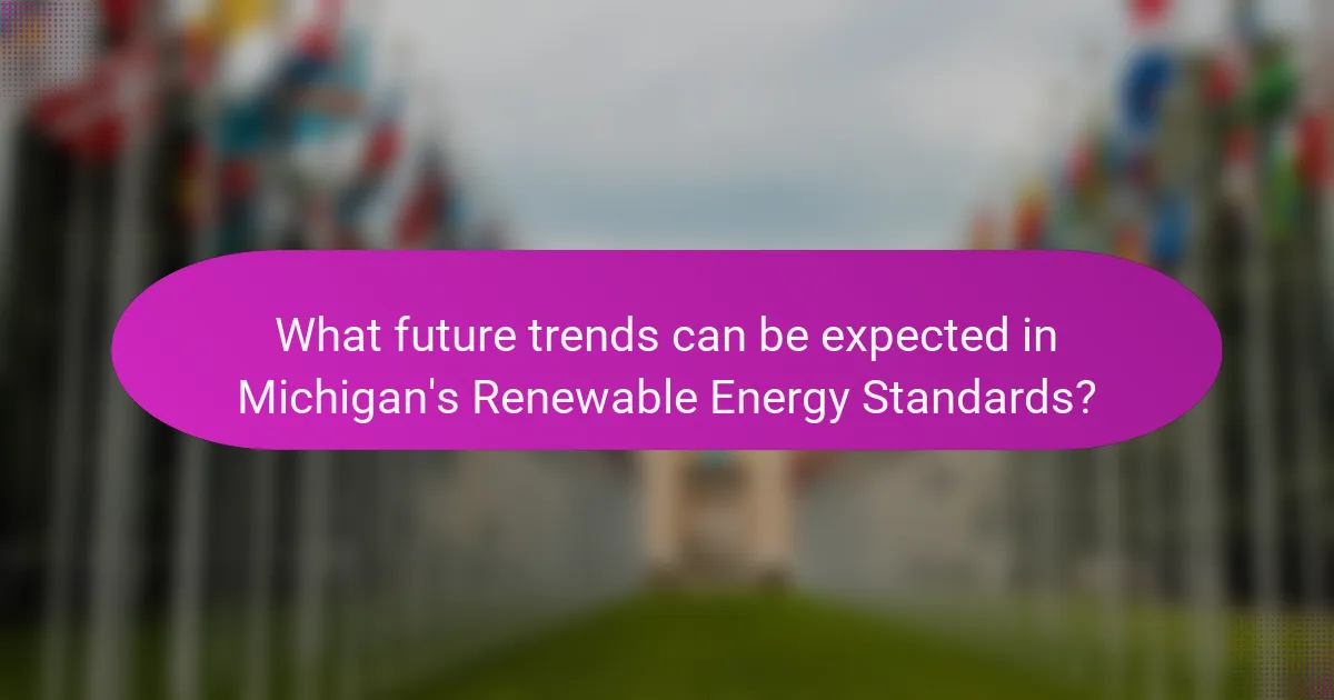 What future trends can be expected in Michigan's Renewable Energy Standards?