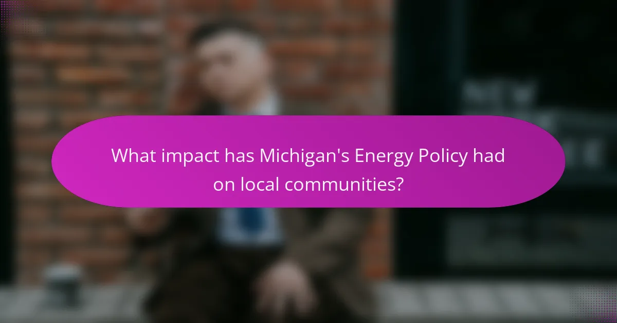 What impact has Michigan's Energy Policy had on local communities?