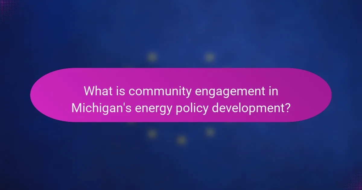 What is community engagement in Michigan's energy policy development?