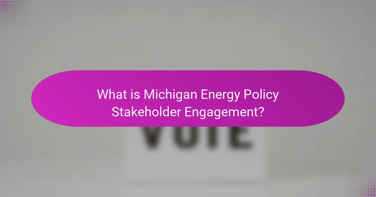 What is Michigan Energy Policy Stakeholder Engagement?