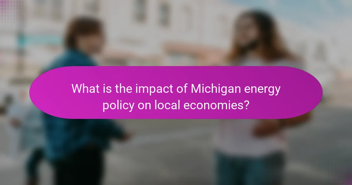 What is the impact of Michigan energy policy on local economies?