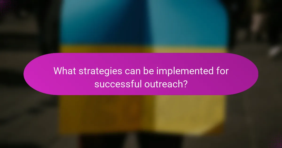 What strategies can be implemented for successful outreach?