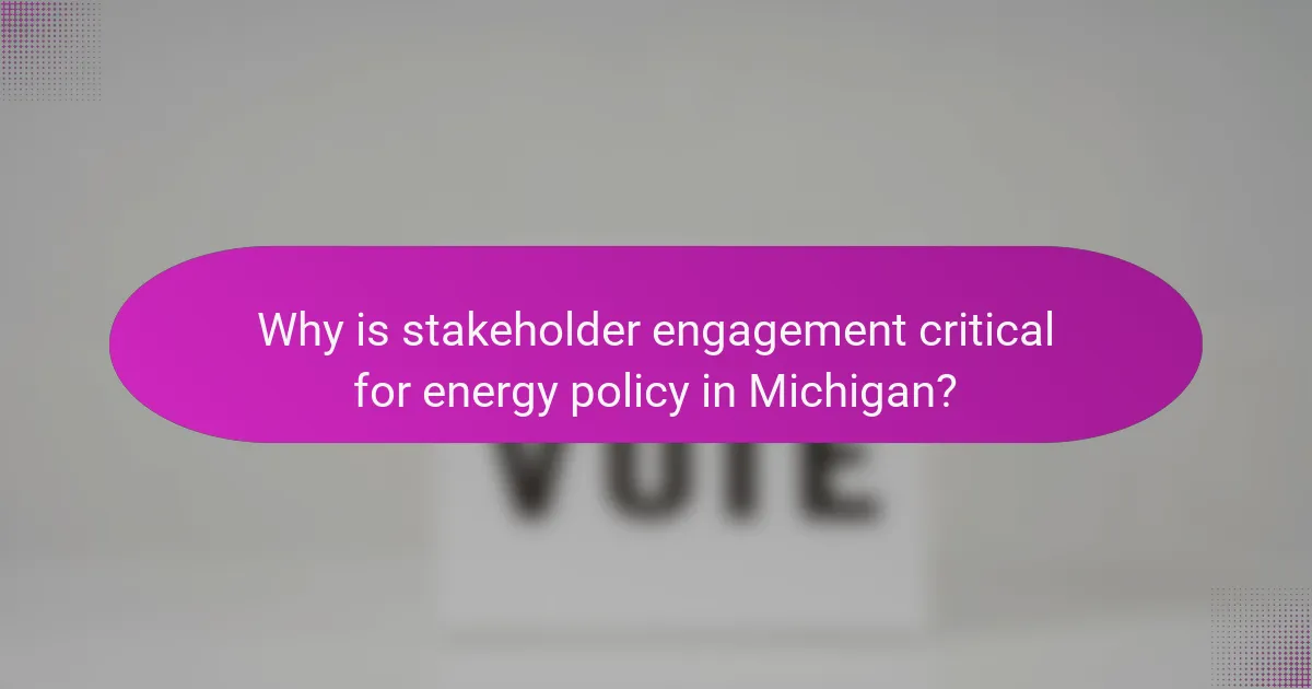 Why is stakeholder engagement critical for energy policy in Michigan?